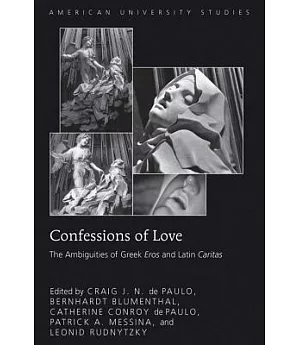 Confessions of Love: The Ambiguities of Greek Eros and Latin Caritas