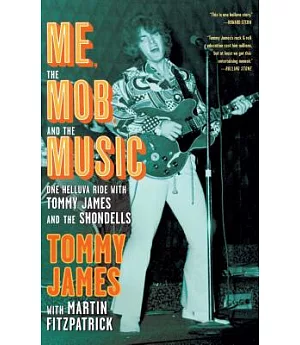 Me, the Mob, and the Music: One Helluva Ride With Tommy James and the Shondells