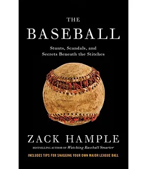 The Baseball: Stunts, Scandals, and Secrets Beneath the Stitches