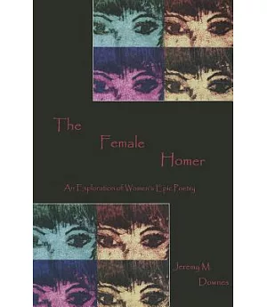 The Female Homer: An Exploration of Women’s Epic Poetry