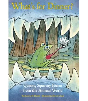 What’s for Dinner?: Quirky, Squirmy Poems from the Animal World