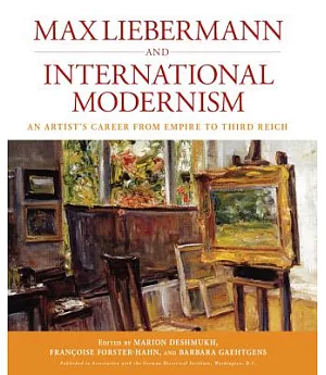 Max Liebermann and International Modernism: An Artist’s Career from Empire to Third Reich