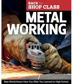 Metal Working: Real World Know-How You Wish You Learned in High School