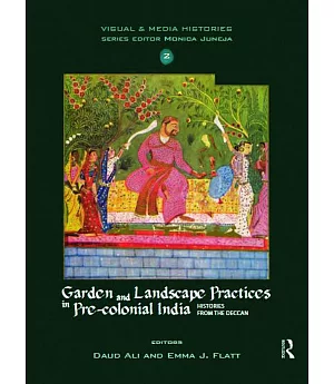Garden and Landscape Practices in Pre-Colonial India: Histories from the Deccan