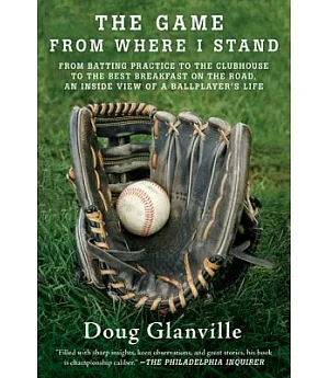 The Game from Where I Stand: From Batting Practice to the Clubhouse to the Best Breakfast on the Road, an Inside View of a Ballp