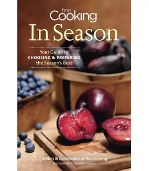 Fine Cooking in Season: Your Guide to Choosing & Preparing the Season’s Best