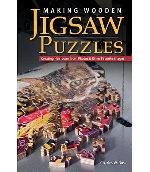 Making Wooden Jigsaw Puzzles: Creating Heirlooms from Photos & Other Favorite Images