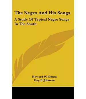 The Negro and His Songs: A Study of Typical Negro Songs in the South
