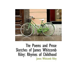 The Poems and Prose Sketches of James Whitcomb Riley: Rhymes of Childhood
