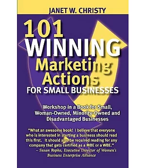 101 Winning Marketing Actions for Small Businesses: A Workshop in a Book for Small, Woman-owned, Minority-owned and Disadvantage