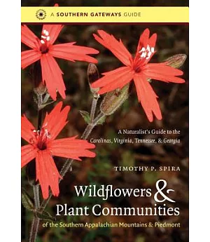 Wildflowers & Plant Communities of the Southern Appalachian Mountains & Piedmont: A Naturalist’s Guide to the Carolinas, Virgini