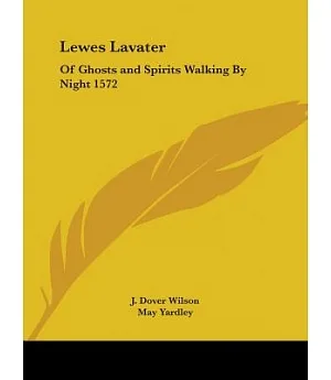 Lewes Lavater of Ghosts and Spirits Walking by Night 1572, 1929