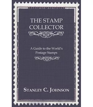 The Stamp Collector: A Guide to the World’s Postage Stamps
