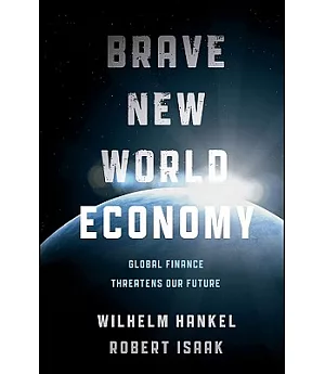Brave New World Economy: Global Finance Threatens Our Future