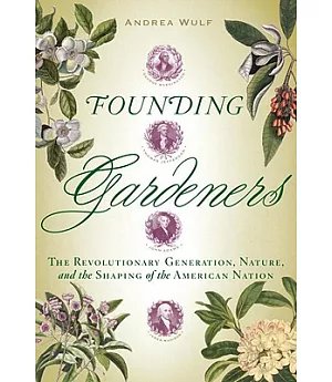 Founding Gardeners: The Revolutionary Generation, Nature, and the Shaping of the American Nation
