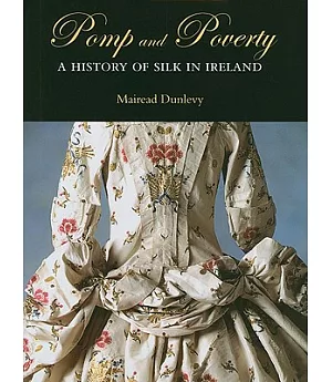 Pomp and Poverty: A History of Silk in Ireland