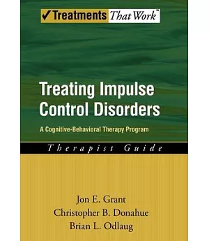 Treating Impulse Control Disorders: A Cognitive-Behavioral Therapy Program: Therapist Guide