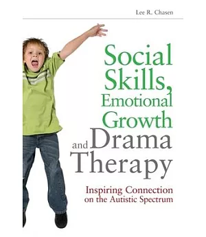 Social Skills, Emotional Growth and Drama Therapy: Inspiring Connection on the Autism Spectrum