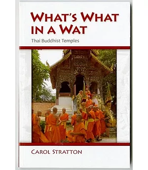 What’s What in a Wat: Thai Buddhist Temples: Their Purpose and Design
