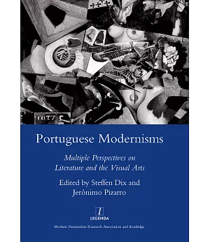 Portuguese Modernisms: Multiple Perspectives on Literature and the Visual Arts