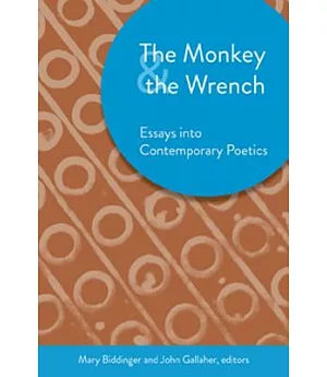The Monkey & the Wrench: Essays into Contemporary Poetics