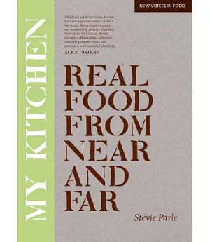 My Kitchen: Real Food from Near and Far
