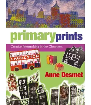 Primary Prints: Creative Printmaking in the Classroom