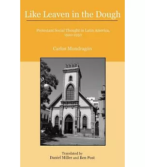 Like Leaven in the Dough: Protestant Social Thought in Latin America, 1920-1950