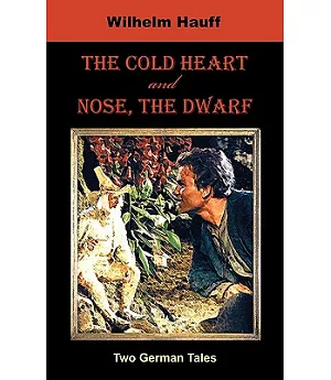 The Cold Heart / Nose, The Dwarf: Two German Tales