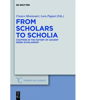 From Scholars to Scholia: Chapters in the History of Ancient Greek Scholarship