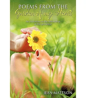 Poems from the Garden of My Heart: An Invitation to the Fellowship of His Presence