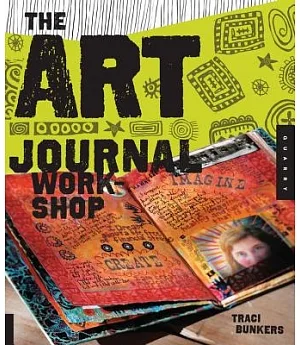 The Art Journal Workshop: Break Through, Explore, and Make It Your Own