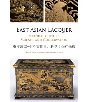 East Asian Lacquer: Material Culture, Science and Conservation
