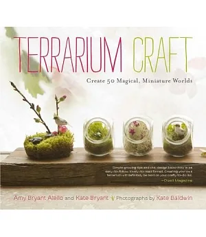 Terrarium Craft: Create 50 Magical, Miniature Worlds