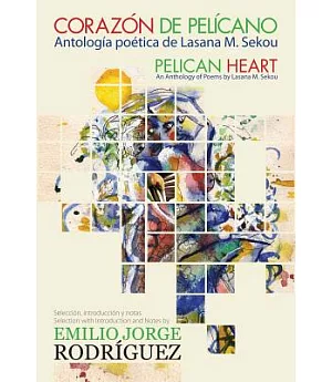 Corazon De Pelicano/ Pelican Heart: Antologia Poetica/ an Anthology of Poems