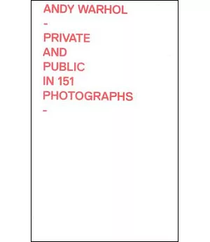 Andy Warhol: Private and Public in 151 Photographs