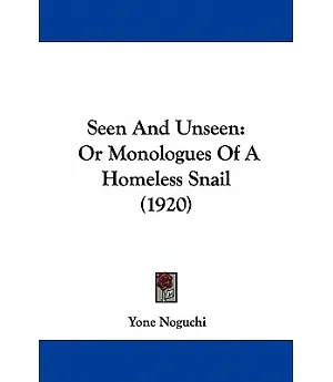 Seen and Unseen: Or Monologues of a Homeless Snail