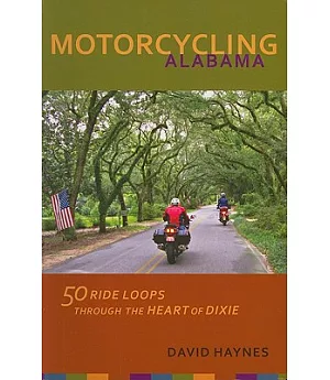 Motorcycling Alabama: 50 Ride Loops Through the Heart of Dixie