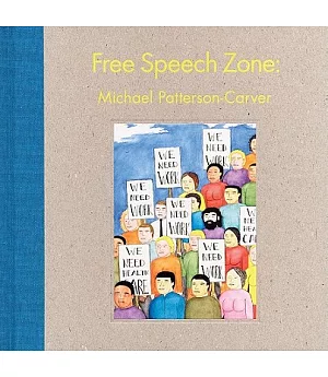 Michael Patterson-Carver: Free Speech Zone: Selected Works 2006-2010