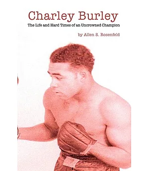 Charley Burley: The Life & Hard Times of an Uncrowned Champion
