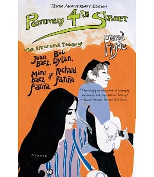 Positively 4th Street: The Lives and Times of Joan Baez, Bob Dylan, Mimi Baez Farina and Richard Farina