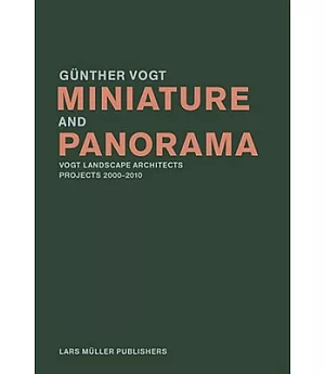 Miniature and Panorama: Vogt Landscape Architects, Projects 2000-12