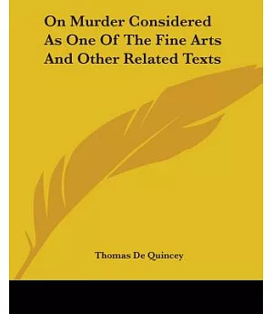 On Murder Considered As One Of The Fine Arts And Other Related Texts