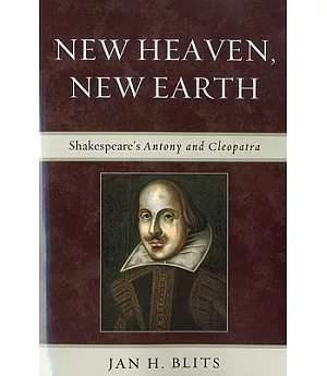 New Heaven, New Earth: Shakespear’s Antony and Cleopatra