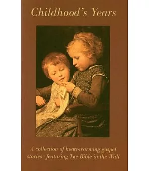 Childhood’s Years: A Collection of Gospel Short Stories, Also Featuring the Bible in the Wall