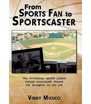 From Sports Fan to Sportscaster: The Everyman Sports Junkie Turned Announcer Shares His Thoughts on the Job