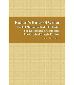 Robert’s Rules of Order: Pocket Manual of Rules of Order for Deliberative Assemblies the Original Classic Edition