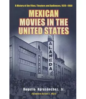Mexican Movies in the United States: A History of the Films, Theaters and Audiences, 1920-1960