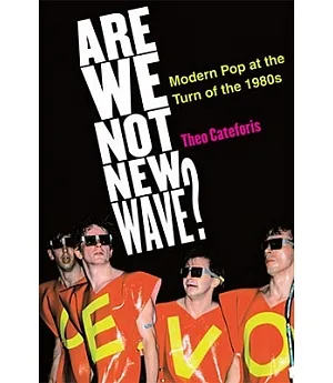 Are We Not New Wave?: Modern Pop at the Turn of the 1980s