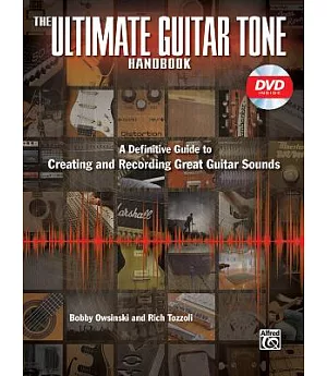 The Ultimate Guitar Tone Handbook: A Definitive Guide to Creating and Recording Great Guitar Sounds